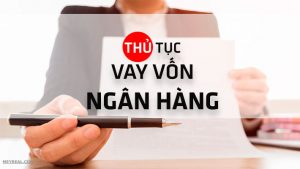 CHI TIẾT thủ tục vay ngân hàng để mua nhà