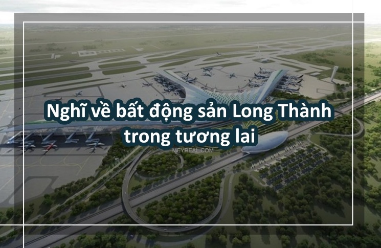 Đánh giá Bất động sản Long Thành trong tương lai