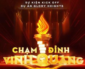 SỰ KIỆN CHẠM ĐỈNH VINH QUANG - KICK-OFF GLORY HEIGHTS